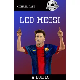 Leo Messi – A bolha (Futball-legendák)