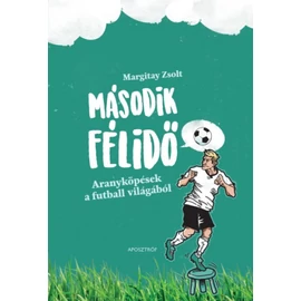 Második félidő - Aranyköpések a futball világából