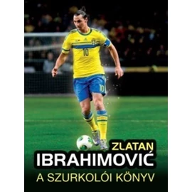 Zlatan Ibrahimovic – A szurkolói könyv Zlatan Ibrahimovic – A szurkolói könyv