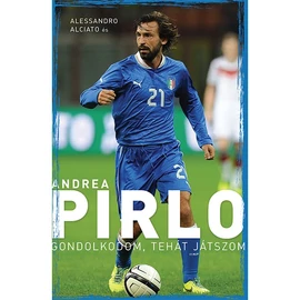 Andrea Pirlo – Gondolkodom, tehát játszom Andrea Pirlo – Gondolkodom, tehát játszom