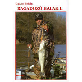 Ragadozó halak I.   Harcsa - Süllő - Kősüllő horgászatáról Ragadozó halak I.   Harcsa - Süllő - Kősüllő horgászatáról