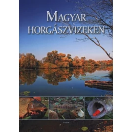 Magyar horgászvizeken Magyar horgászvizeken