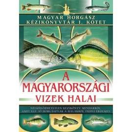A magyarországi vizek halai      Magyar Horgász Kézikönyvtár 1. A magyarországi vizek halai      Magyar Horgász Kézikönyvtár 1.