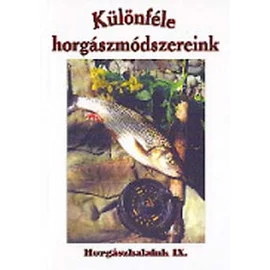 Különféle horgászmódszereink - Horgászhalaink IX. Különféle horgászmódszereink - Horgászhalaink IX.