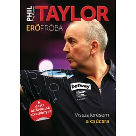 Phil "The Power" Taylor - Erőpróba - Visszatérésem a csúcsra Phil "The Power" Taylor - Erőpróba - Visszatérésem a csúcsra