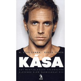 Kása - Egy magyar pólós világsztár életének első harminchat éve