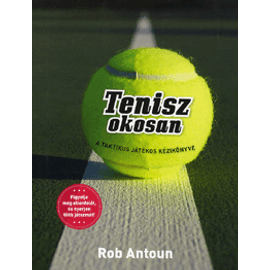 Tenisz okosan  A taktikus játékos kézikönyve Tenisz okosan  A taktikus játékos kézikönyve
