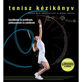 Tenisz kézikönyv   Kezdőknek és profiknak, játékosoknak és edzőknek Tenisz kézikönyv   Kezdőknek és profiknak, játékosoknak és edzőknek