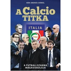 A Calcio titka   A futballszakma magasiskolája A Calcio titka   A futballszakma magasiskolája