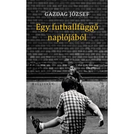 Egy futballfüggő naplójából (Gazdag József)