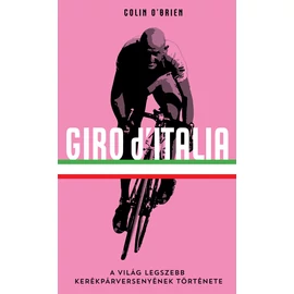Giro d'Italia – A világ legszebb kerékpárversenyének története Giro d'Italia – A világ legszebb kerékpárversenyének története