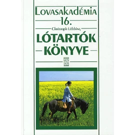Lótartók könyve  - Lovasakadémia  16..kötet Lótartók könyve  - Lovasakadémia  16..kötet