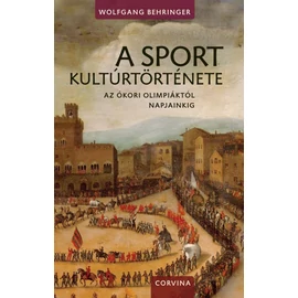 A sport kultúrtörténete   Az ókori olimpiáktól napjainkig A sport kultúrtörténete   Az ókori olimpiáktól napjainkig
