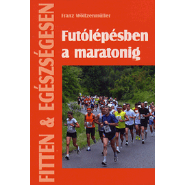 Futólépésben a maratonig (Fitten & Egészségesen) Futólépésben a maratonig (Fitten & Egészségesen)