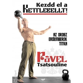 Kezdd el a kettlebellt!  Az orosz erőemberek titka Kezdd el a kettlebellt!  Az orosz erőemberek titka