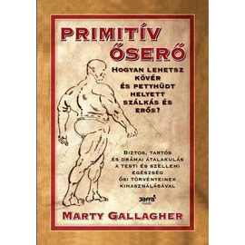 Primitív őserő  - Hogyan lehetsz kövér és petyhüdt helyett szálkás és erős?