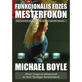 Funkcionális edzés mesterfokon - Edzéstechnikák edzők, személyi edzők és sportolók számára (Michael Boyle) Funkcionális edzés mesterfokon - Edzéstechnikák edzők, személyi edzők és sportolók számára (Michael Boyle)