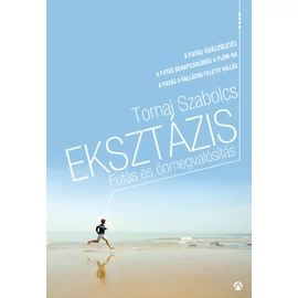 Eksztázis – Futás és önmegvalósítás (futóaforizmák) – Tornai Szabolcs