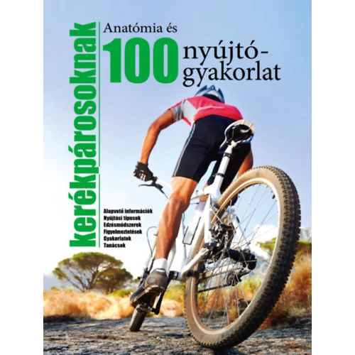 100 nyújtógyakorlat és anatómia kerékpárosoknak - Alapvető információk - Nyújtási típusok - Edzésmódszerek - Figyelmeztetések - Gyakorlatok - Tanácsok