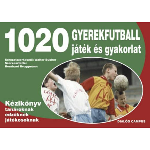 1020 gyerekfutball játék és gyakorlat - Kézikönyv tanároknak, edzőknek, versenyzőknek