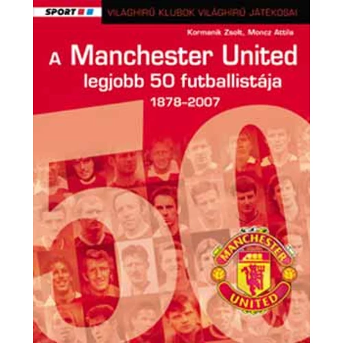 A Manchester United 50 legjobb futballistája 1878-2007 - 1878-2007