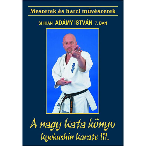 A nagy Kata könyv - Kyokushin Karate III. - A tökéletességre törekvés
