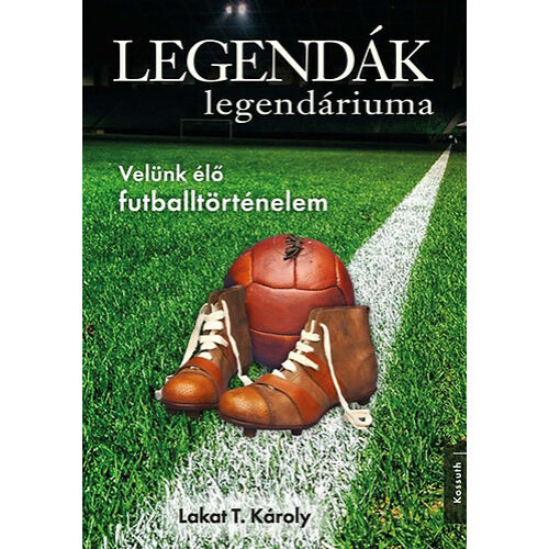 Legendák legendáriuma - Velünk élő futballtörténelem