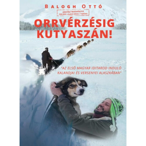 Orrvérzésig kutyaszán! - Az első magyar Iditarod induló kalandjai és versenyei Alaszkában