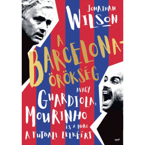 A Barcelona-örökség - Avagy Guardiola, Mourinho és a harc a futball lelkéért – Jonathan Wilson