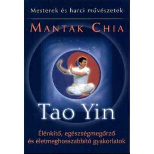 Tao Yin - Élénkítő, egészségmegőrző és életmeghosszabbító gyakorlatok