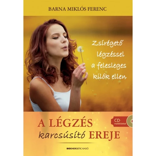 A légzés karcsúsító ereje - Zsírégető légzéssel a felesleges kilók ellen - CD melléklettel