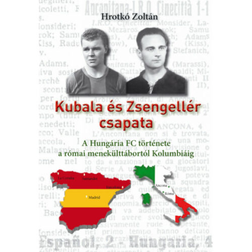 Kubala és Zsengellér csapata - A Hungária FC története a római menekülttábortól Kolumbiáig