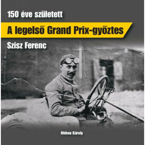 A legelső Grand Prix-győztes - 150 éve született Szisz Ferenc