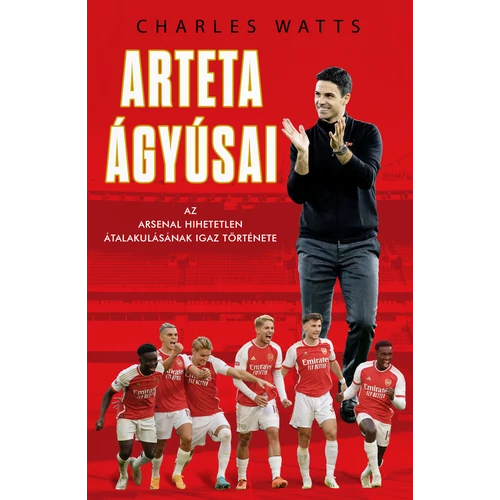 Arteta Ágyúsai – Az Arsenal hihetetlen átalakulásának igaz története