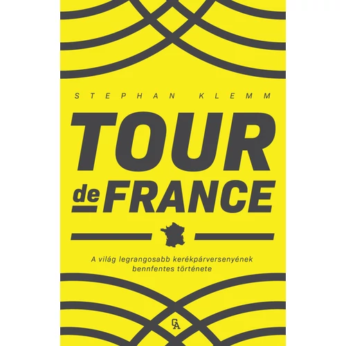 Tour de France - A világ legrangosabb kerékpárversenyének bennfentes története