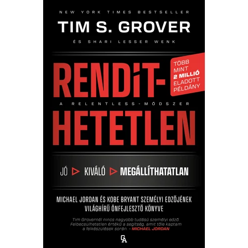 Rendíthetetlen - Jordan és Kobe Bryant személyi edzőjének világhírű önfejlesztő könyve (Tim S. Grover)