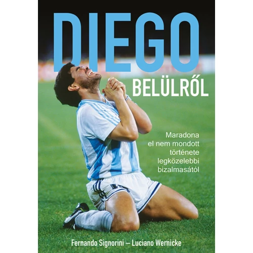 Diego belülről - Maradona el nem mondott története legközelebbi bizalmasától