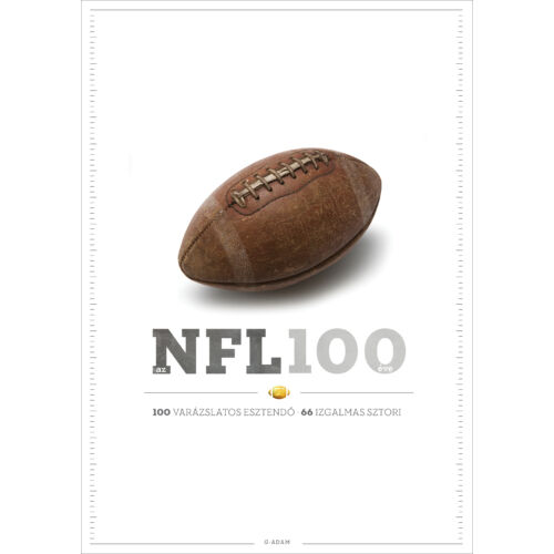 Az NFL 100 éve – 100 varázslatos esztendő, 66 izgalmas sztori