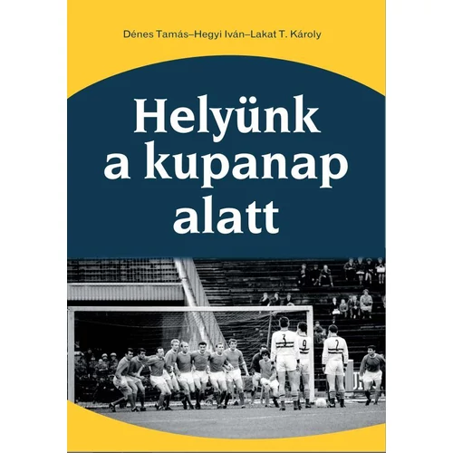 Helyünk a kupanap alatt (Dénes – Hegyi – Lakat T.)