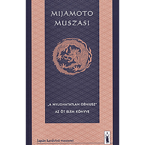 Mijamoto Muszasi -"A nyughatatlan géniusz". Az öt elem könyve