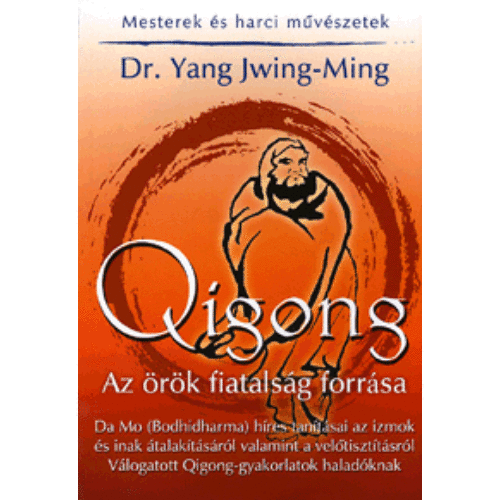 Qigong – Az örök fiatalság forrása – Da Mo (Bodhidharma) híres tanításai az izmok és inak átalakításáról valamint a velőtisztításról Válogatott Qigong-gyakorlatok haladóknak.