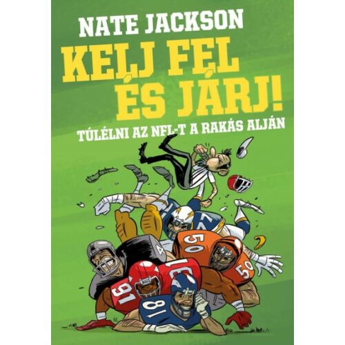 Kelj fel és járj!   Túlélni az NFL-t a rakás alján   Nate Jackson