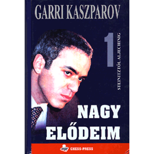 Nagy elődeim 1. Steinitztől Aljechinig  - Garri Kaszparov Dmitrij Pliszeckij közreműködésével