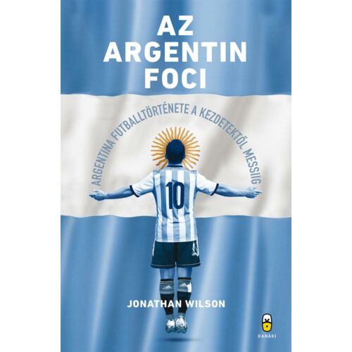 Az argentin foci  –  Argentína futballtörténete a kezdetektől Messiig 