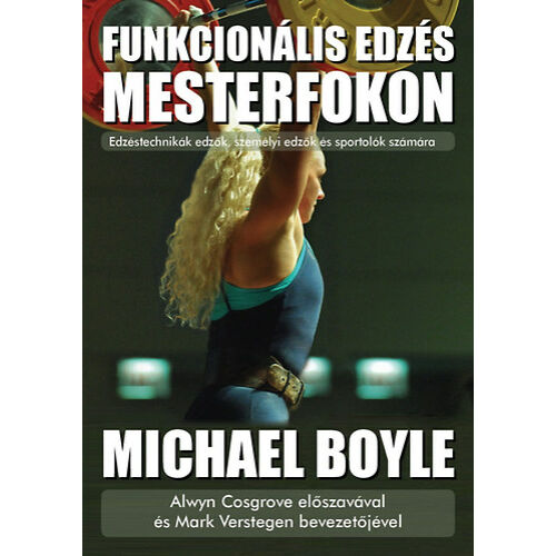 Funkcionális edzés mesterfokon - Edzéstechnikák edzők, személyi edzők és sportolók számára (Michael Boyle)